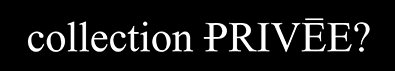 Collection Privee？